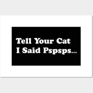 Tell Your Cat I Said, Pspsps Posters and Art